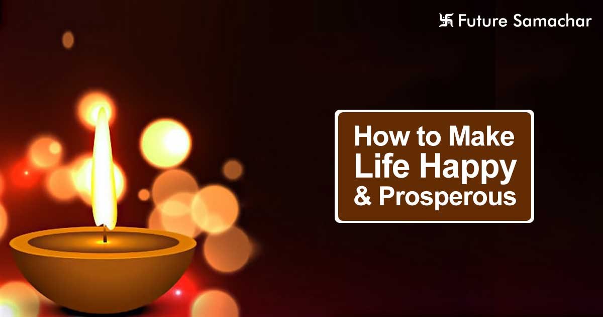 How to Make Life Happy & Prosperous