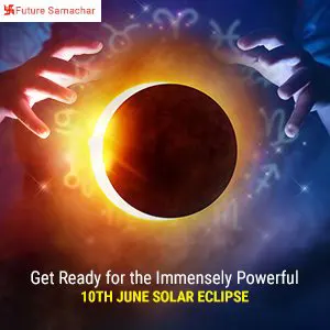 Get Ready for the Immensely Powerful 10th June Solar Eclipse