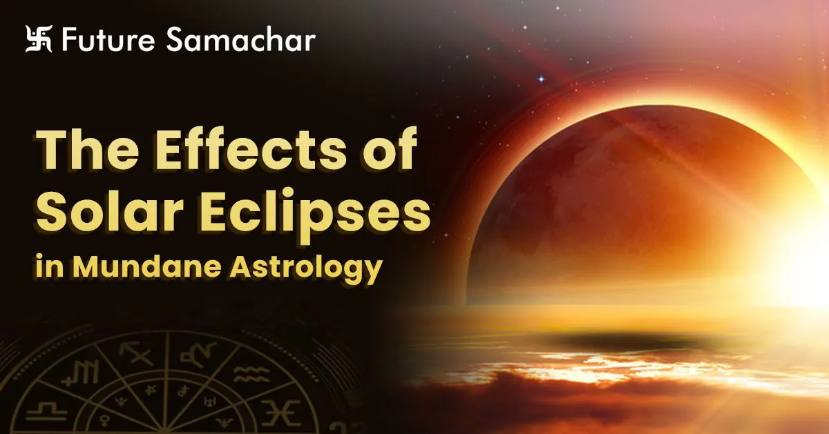 The Effects of Solar Eclipses in Mundane Astrology